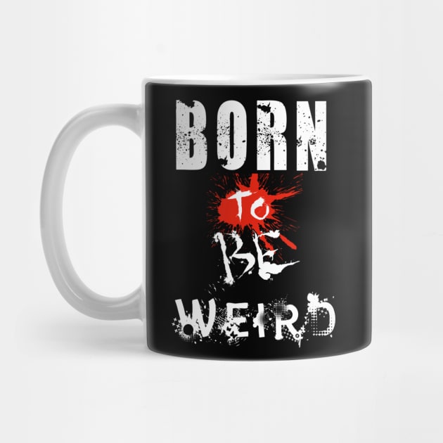 Born To Be Weird by Mishka